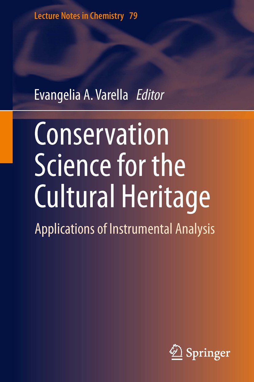 Conservation Science for the Cultural Heritage: Applications of Instrumental Analysis (Lecture Notes in Chemistry Book 79)