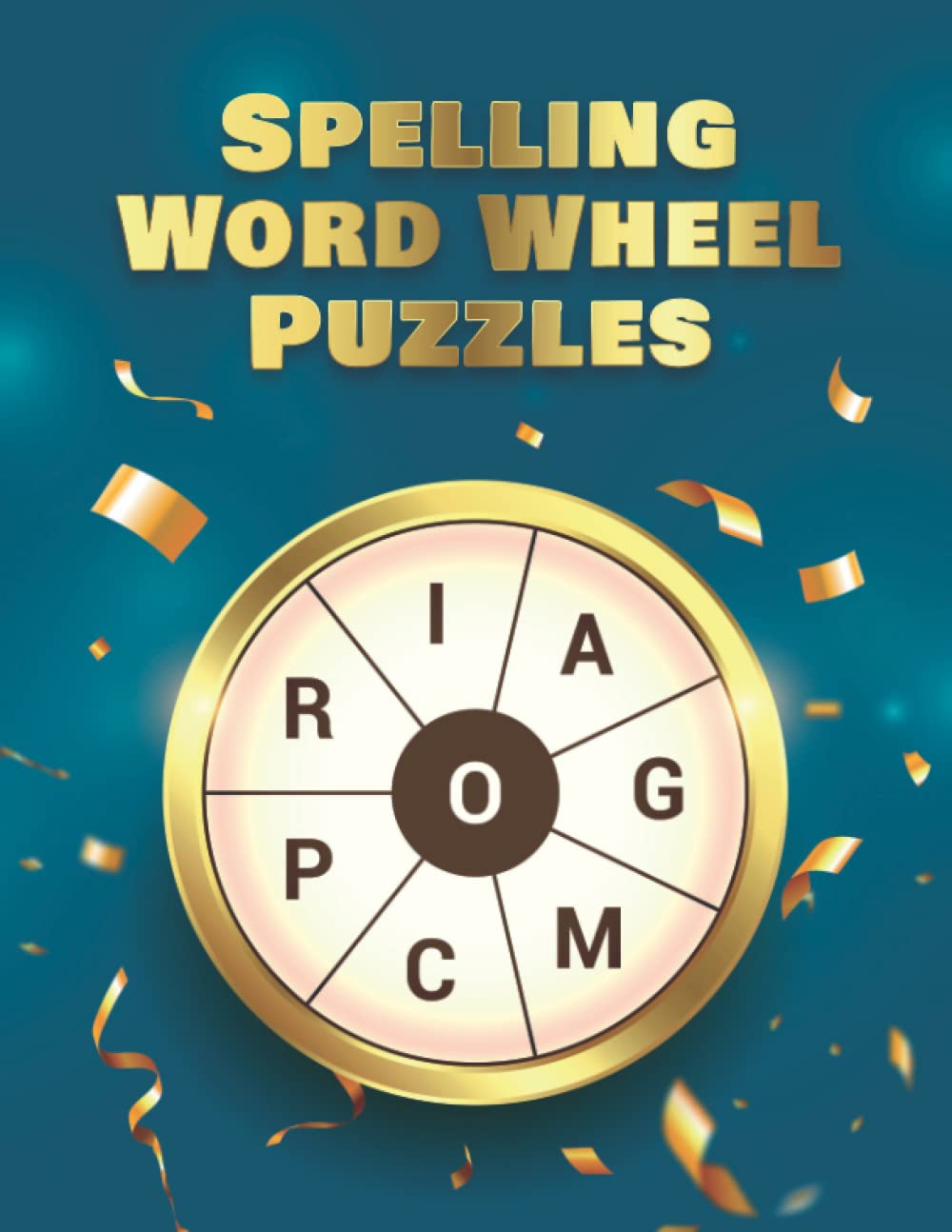 Spelling Word Wheel Puzzles: Sequential Spelling Word Games (Word Scramble Books for Adults)