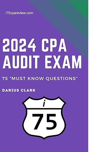 2024 i75 Audit CPA Review: 75 "Must Know" Questions for the 2024 CPA Audit Exam (i75 "Must Know" Questions for the CPA Exam)