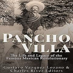 Pancho Villa: The Life and Legacy of the Famous Mexican Revolutionary Audiolibro Por Charles River Editors, Gustavo Vázquez Lozano arte de portada
