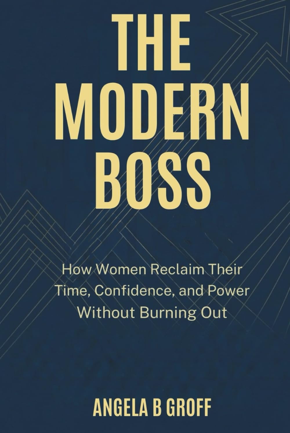 THE MODERN BOSS: How Women Reclaim Their Time, Confidence, and Power Without Burning Out
