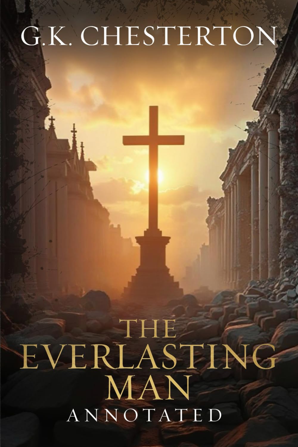 The Everlasting Man: Original, Complete & Unabridged 1925 Edition with Exclusive Annotation and Author Biography (G.K. Chesterton Collection)