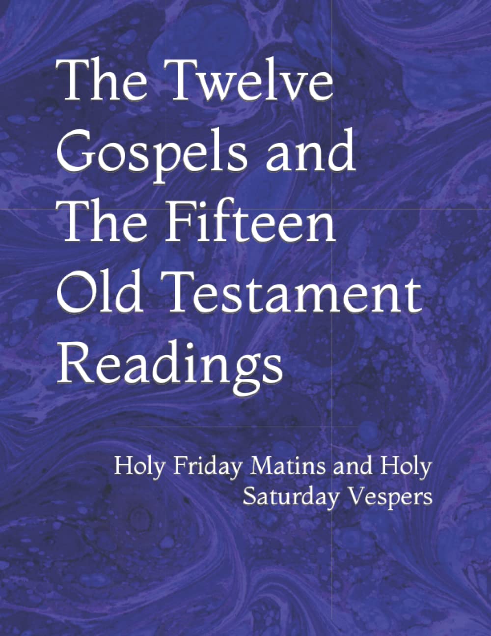 The Twelve Gospels and The Fifteen Old Testament Readings: Holy Friday Matins and Holy Saturday Vespers (Orthodox Service Books in Large Print)
