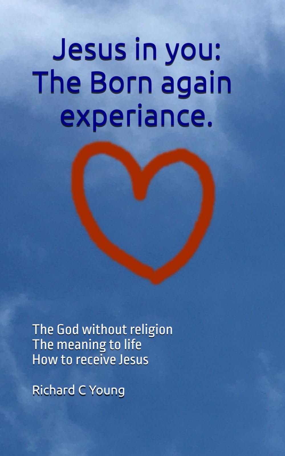 Jesus in you: The "Born again" experience: The God without religion The meaning of life How to receive Jesus