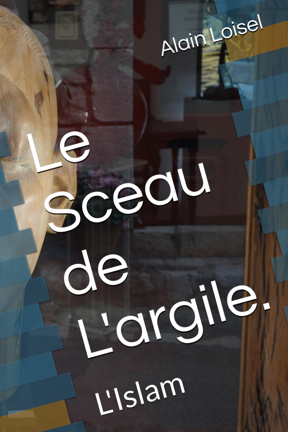 Le Sceau de L'argile.: L'Islam