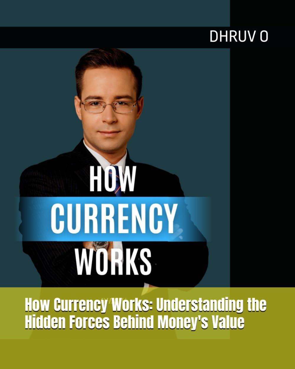How Currency Works: Understanding the Hidden Forces Behind Money's Value: A Complete Guide to Exchange Rates, Foreign Exchange Markets, and the ... What Your Money Is Worth (How Things works!)