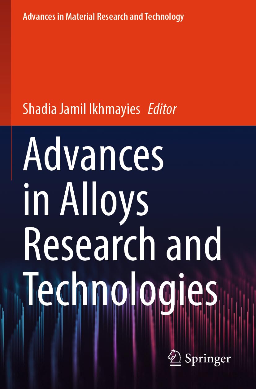 Advances in Alloys Research and Technologies (Advances in Material Research and Technology)
