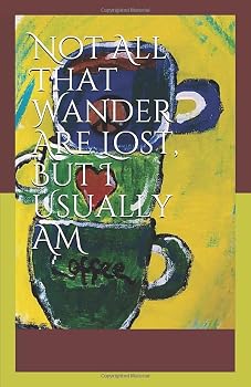 Paperback Not All That Wander Are Lost, But I Usually AM (Tales of a clumsy nerd girl) Book