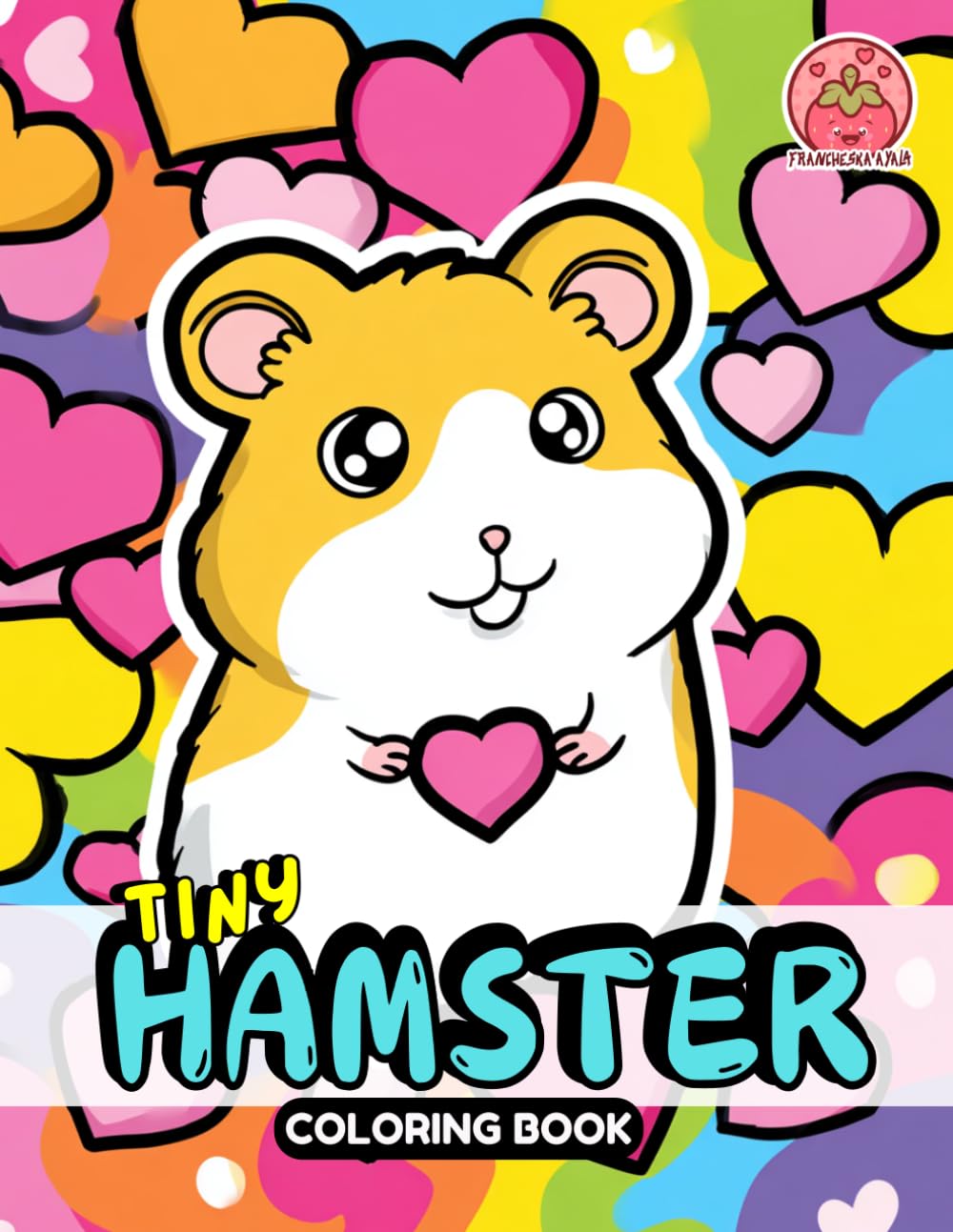 Tiny Hamster Coloring Book: Cute, Simple and Relaxing Designs for Kids, Teens and Adults (Tiny Hamster World Collection)