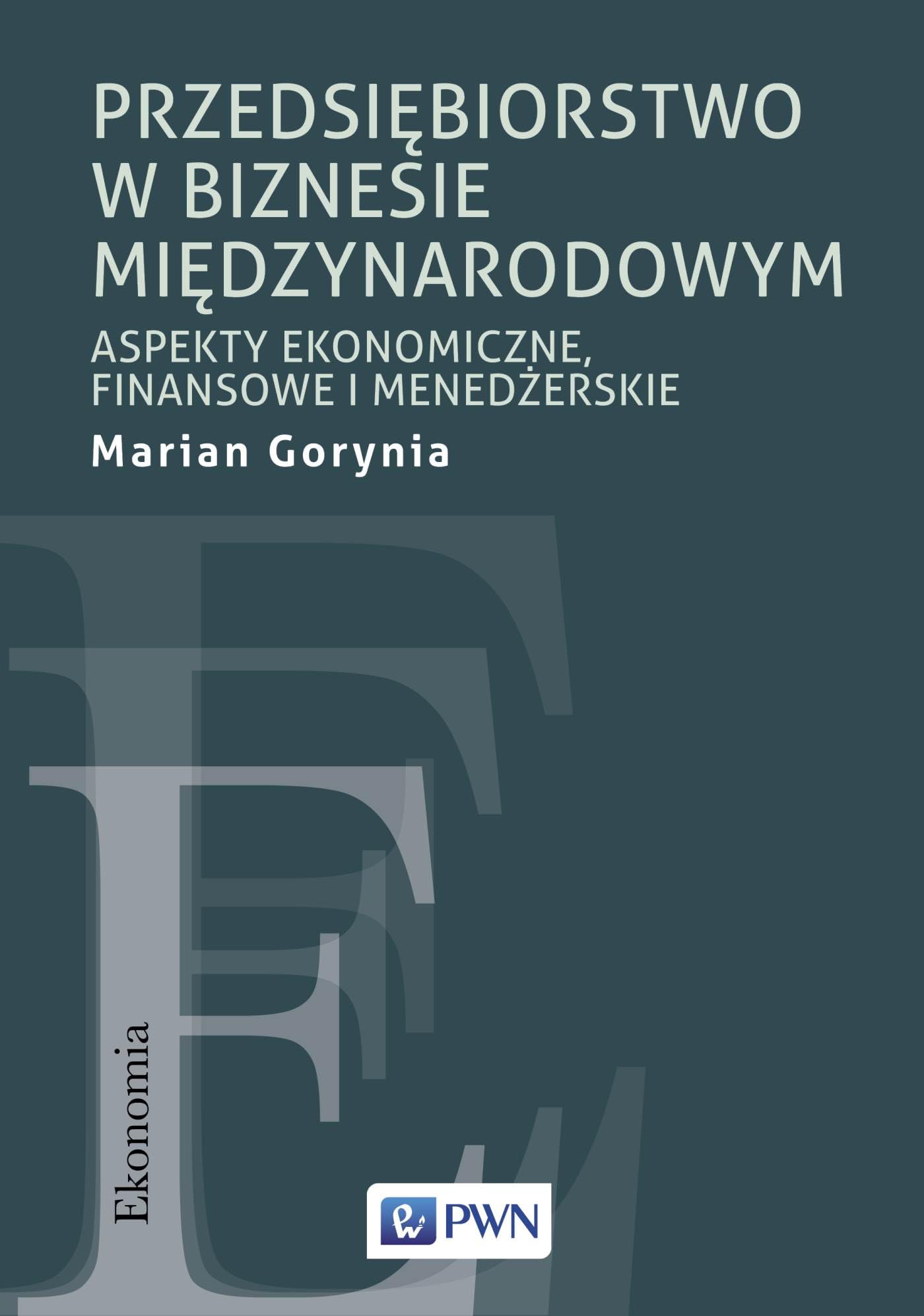PRZEDSIĘBIORSTWO W BIZNESIE MIĘDZYNARODOWYM: Aspekty ekonomiczne, finansowe i menedżerskie
