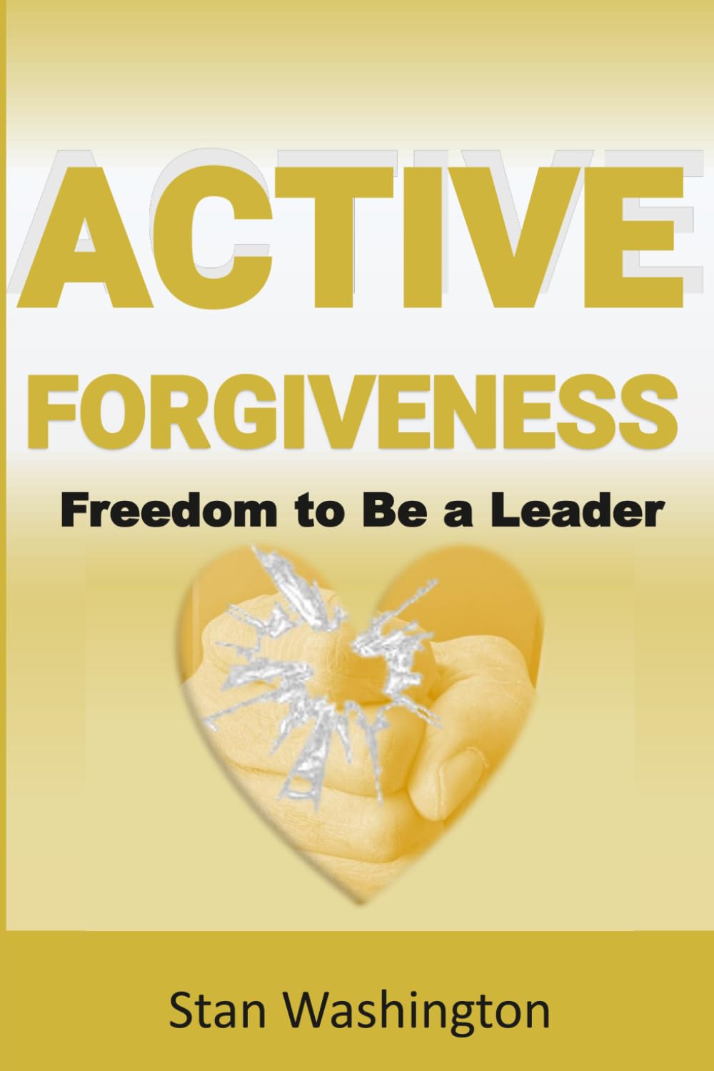 Active Forgiveness: Freedom to Be a Leader (GOD-Centered Business Framework)