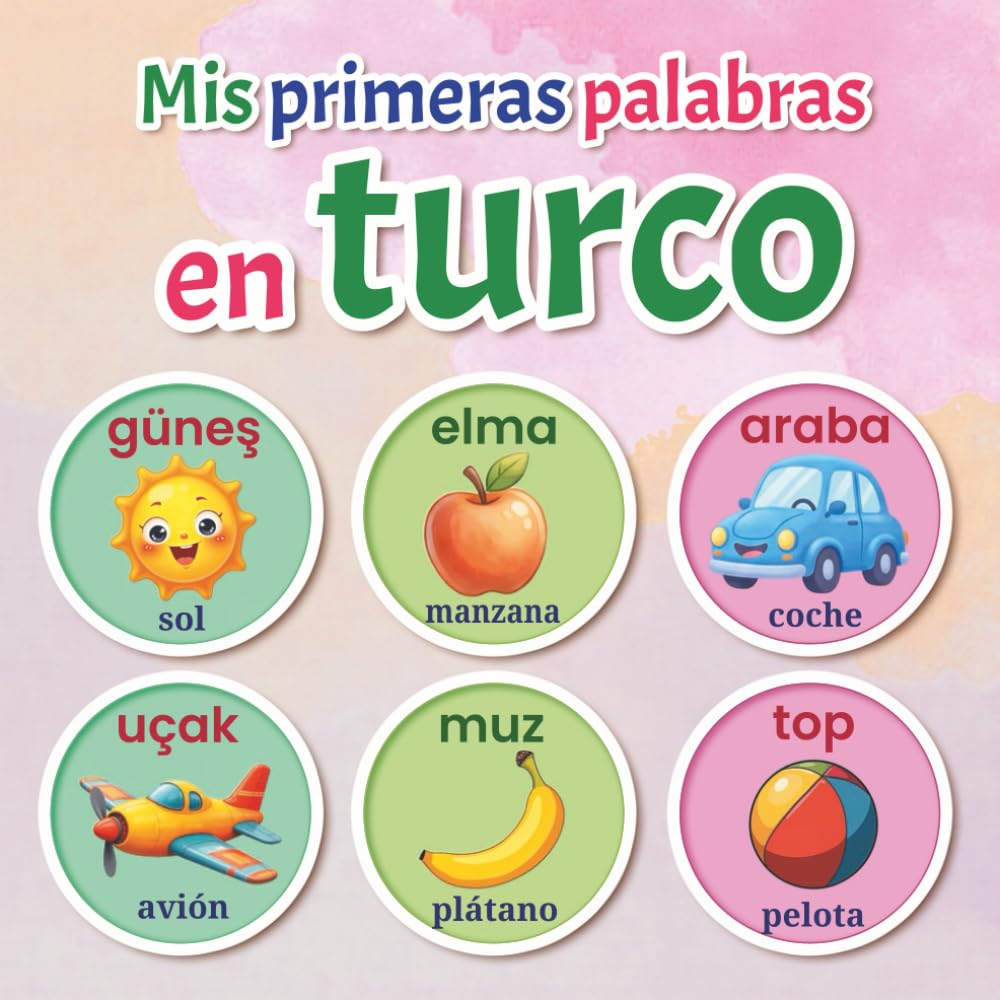 Mis primeras palabras en turco: Diccionario ilustrado bilingüe turco–español para niños de 2 a 7 años, con más de 150 palabras básicas acompañadas de imágenes divertidas.