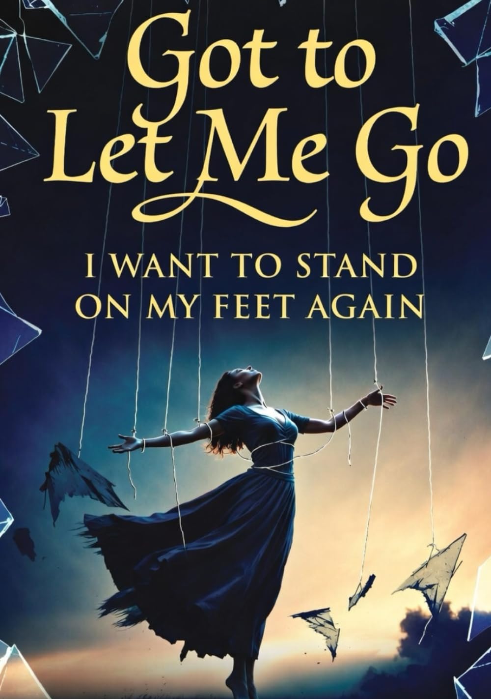GOT TO LET ME GO: I want to stand on my feet again