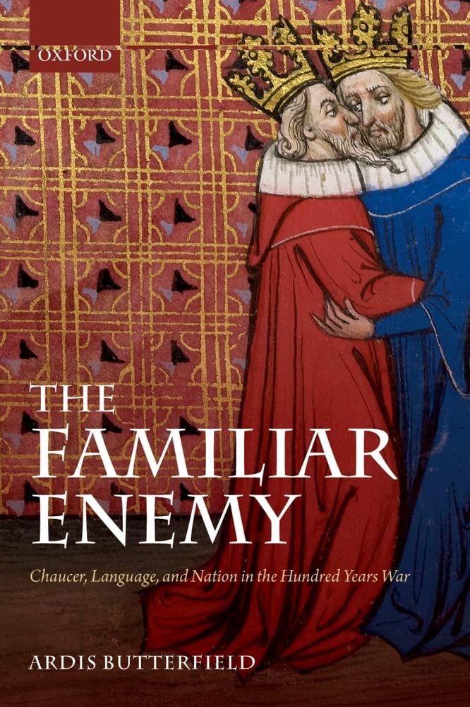 The Familiar Enemy: Chaucer, Language, And Nation In The Hundred Years War
