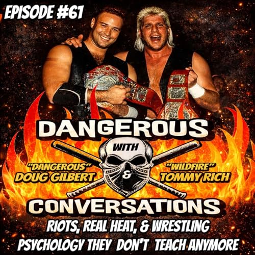 Dangerous Conversations w/Doug Gilbert & Tommy Rich Ep. 61: Riots, Real Heat & Wrestling Psychology They Don&rsquo;t Teach Anymore
