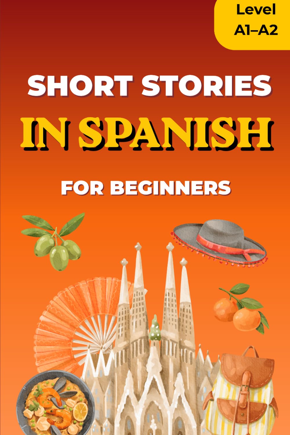Short Stories in Spanish for Beginners: Level A1-A2, Reading Practice for Adults and Teens, with Vocabulary List, Learn Step by Step (Learn Spanish)