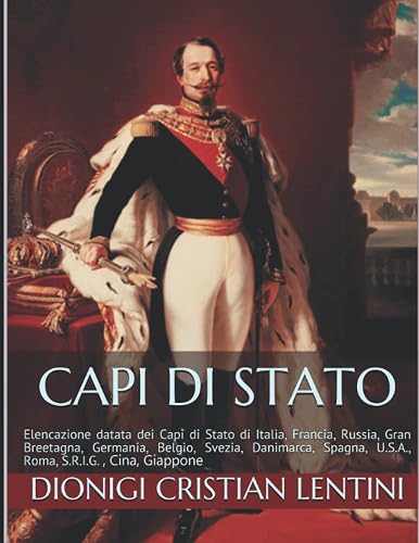 Capi di Stato: Elencazione datata dei Capi di Stato di Italia, Francia, Russia, Cina, Giappone, Gran Bretagna, Germania, Belgio, Svezia, Danimarca, Spagna, U.S.A., Roma, S.R.I.G.