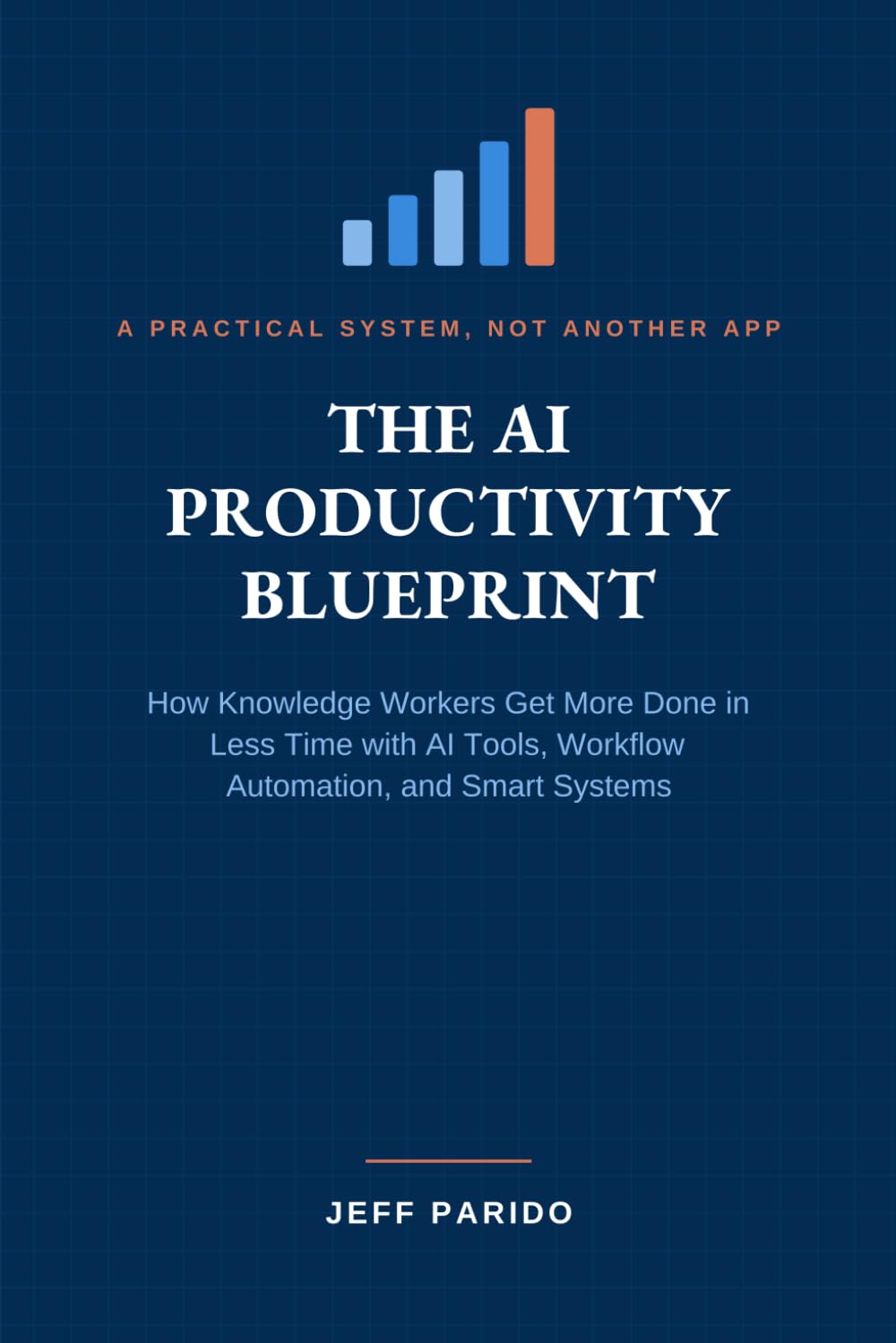The AI Productivity Blueprint: How Knowledge Workers Get More Done in Less Time with AI Tools, Workflow Automation, and Smart Systems