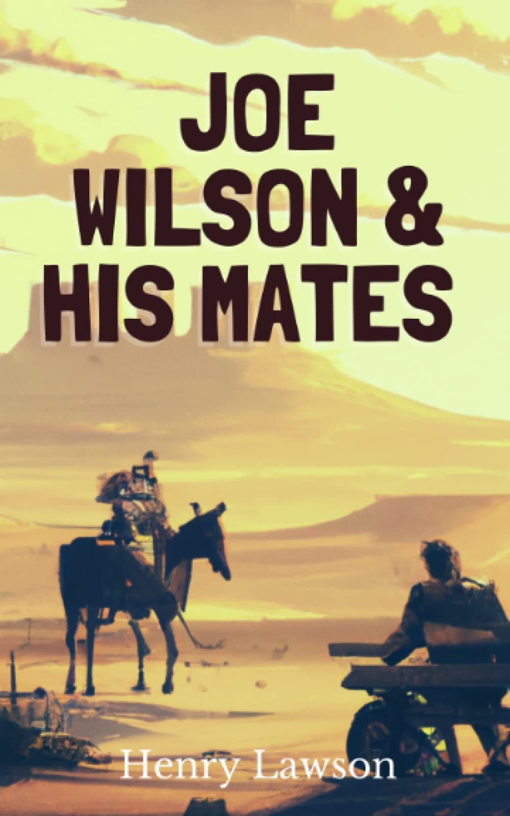 Joe Wilson and His Mates: 19th Century Australia Outback Short Stories Collection (Annotated)