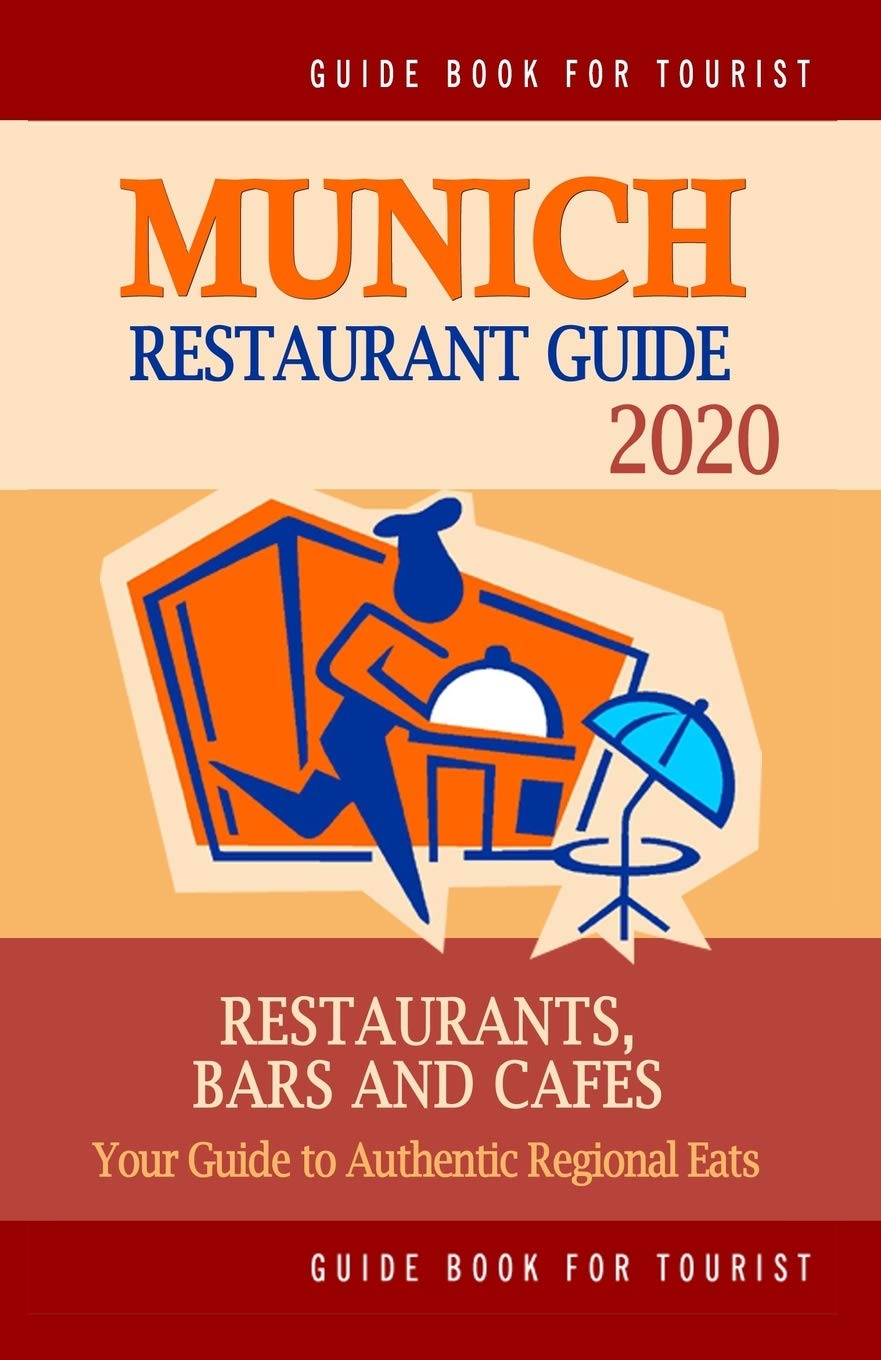 Munich Restaurant Guide 2020: Best Rated Restaurants in Munich, Germany - Top Restaurants, Special Places to Drink and Eat Good Food Around (Restaurant Guide 2020)