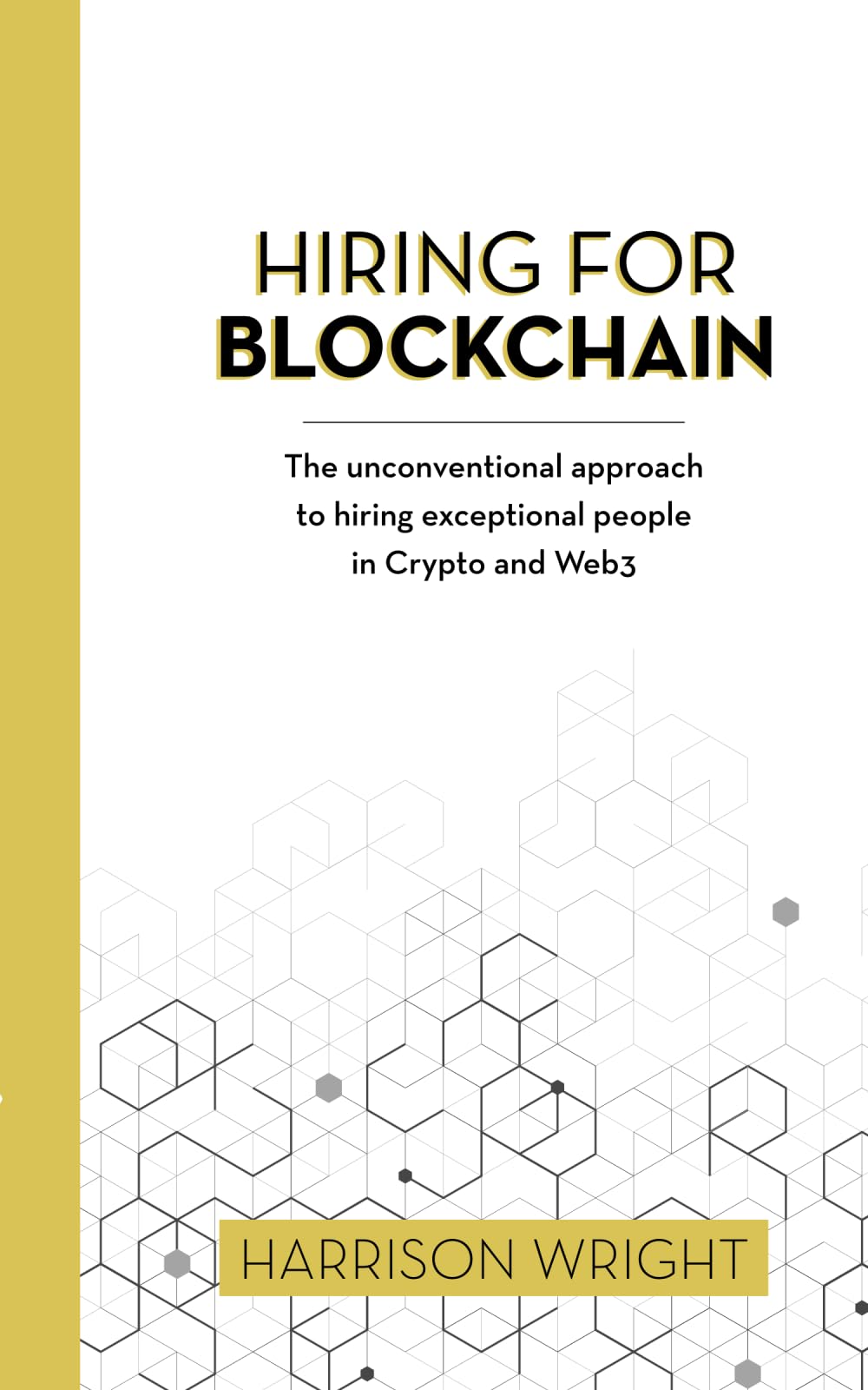 Hiring for Blockchain: The unconventional approach to hiring exceptional  people in Crypto and Web3 : Wright, Mr Harrison: Amazon.sg: Books
