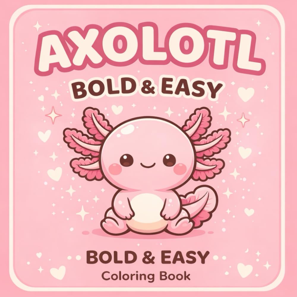 Axolotl Coloring Book for Kids and Adults: 60 Bold and Easy Cute Kawaii Designs: Cozy & Easy Coloring Magical Scenes for Relaxation and Stress Relief