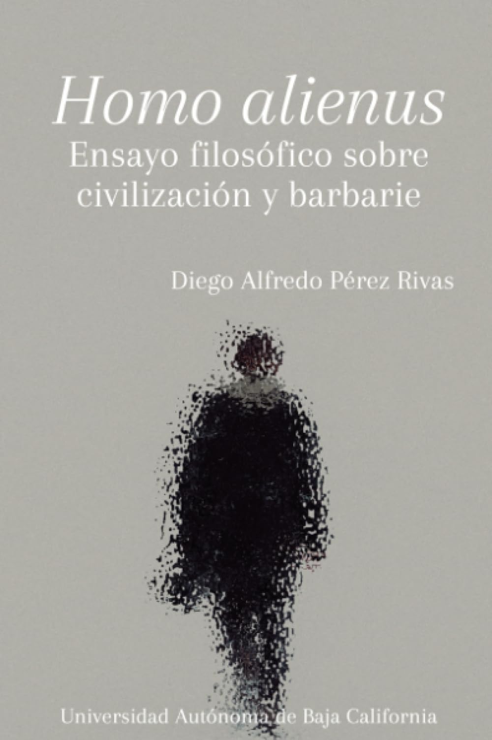 Homo alienus: Ensayo filosófico sobre civilización y barbarie