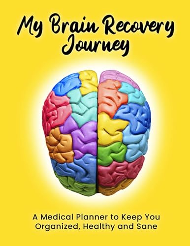 My Brain Recovery Journey A Medical Planner to Keep You Organized, Healthy and Sane (Brain Injury Recovery)