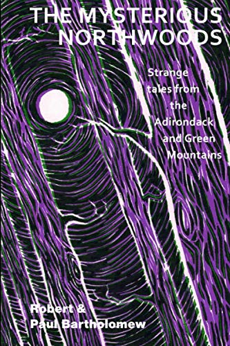 The Mysterious Northwoods: A Chronicle of Strange Happenings from the Adirondack & Green Mountains