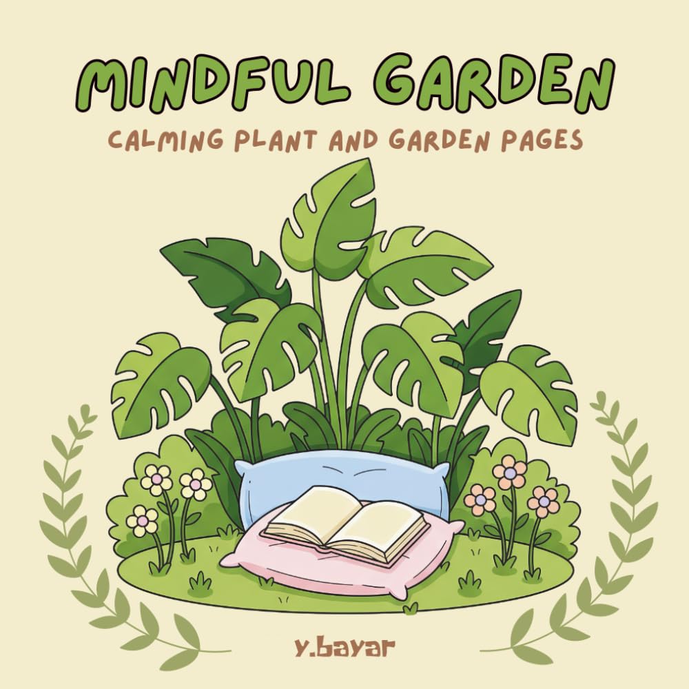Mindful Garden Coloring Book: Relaxing Plant and Garden Scenes for Stress Relief and Calm (Adults and Teens)