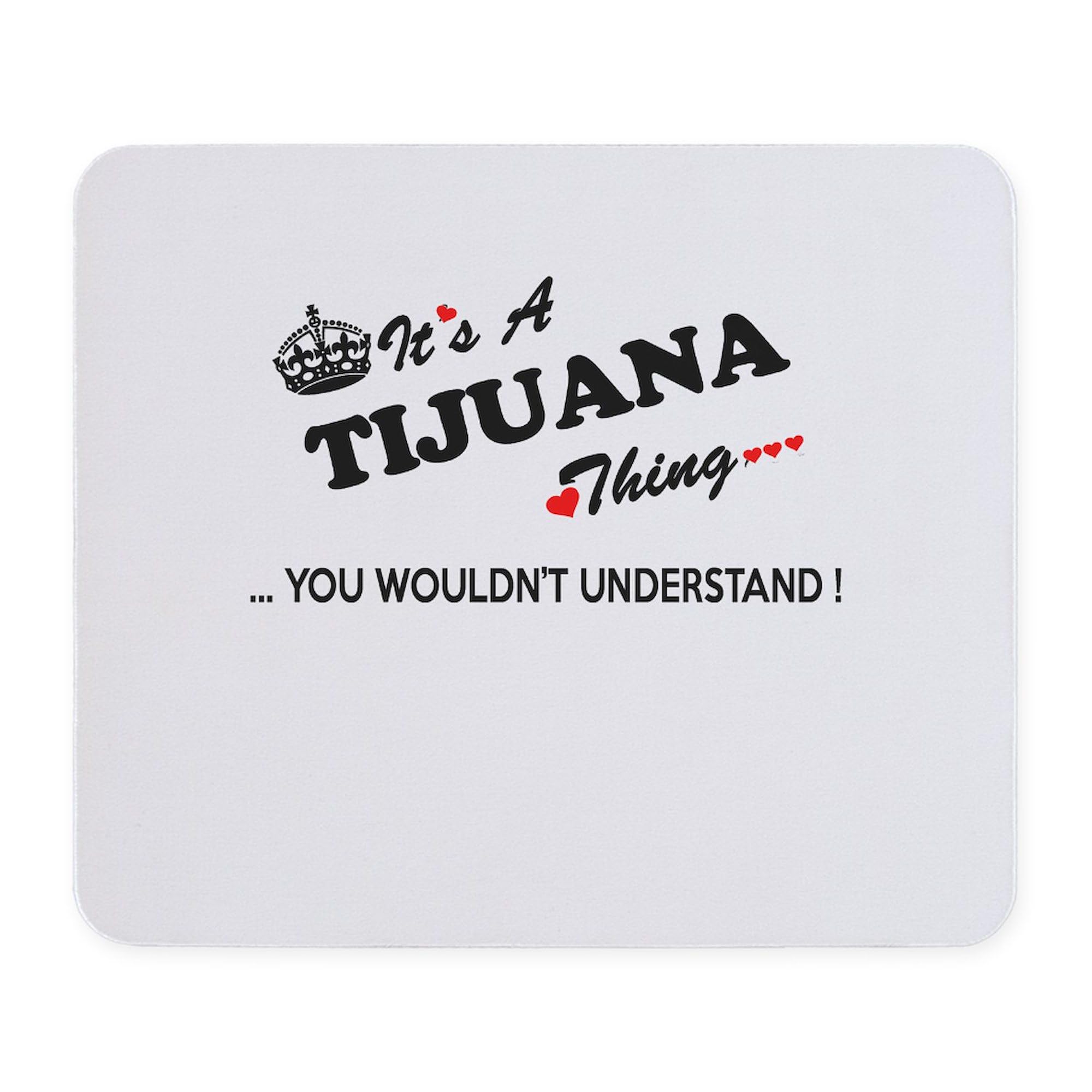 CafePress Tijuana Thing, You Wouldn't Understand Mousepad Non-Slip Rubber Gaming Mousepad