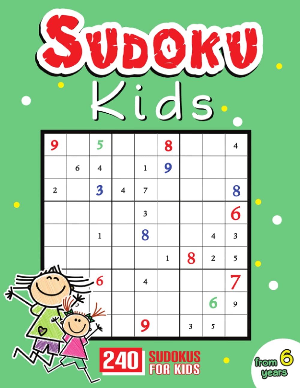 Sudoku Kids 6 Years: Sudoku For Kids 6-8 Years - Sudoku Puzzle Book With 240 Sudokus For Children Ages 6-8