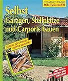 Selbst Garagen, Carports und Stellplätze bauen: Schritt für Schritt richtig gemacht. Mit Profi- und Sicherheits-Tipps (Compact-Praxis 