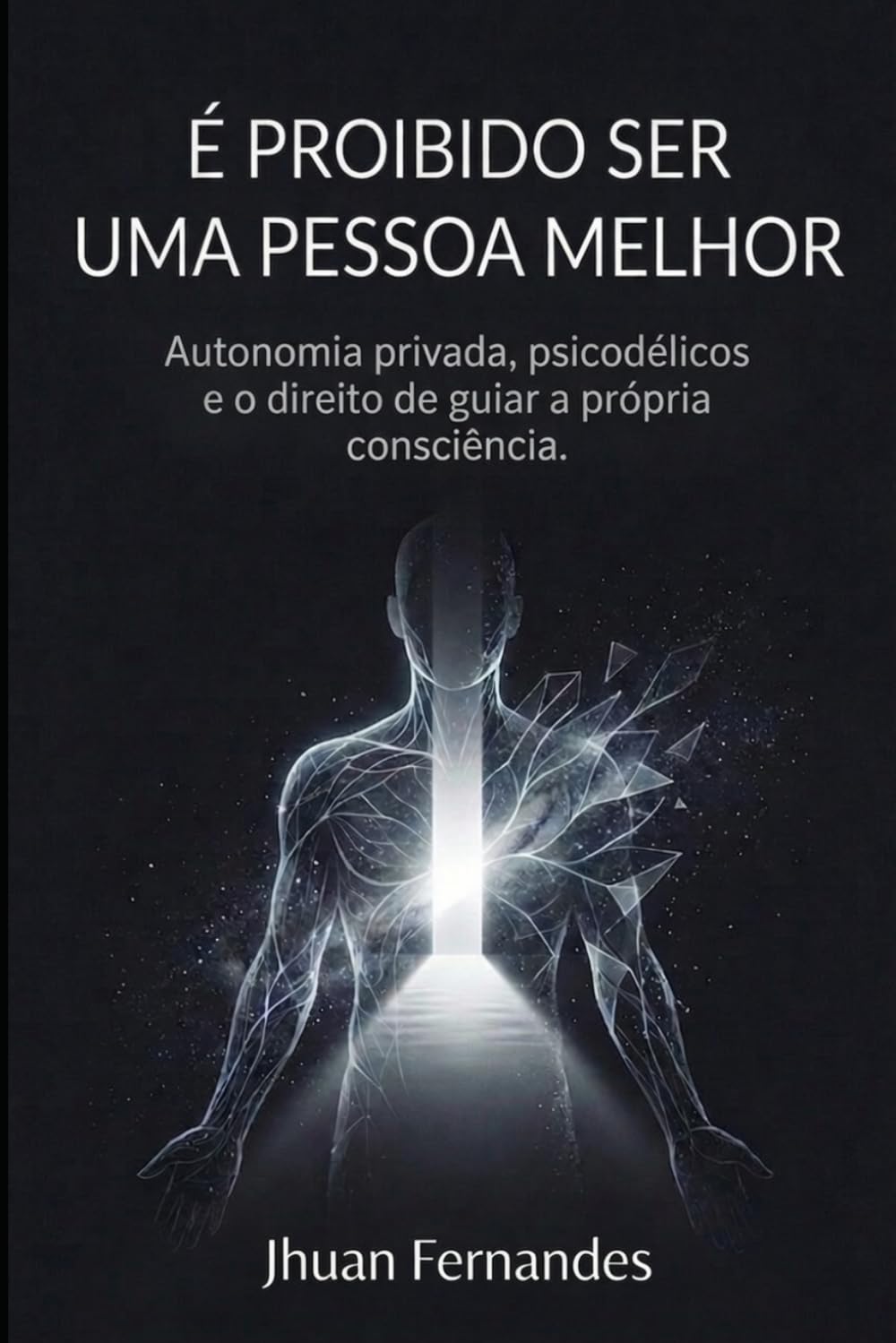 É PROÍBIDO SER UMA PESSOA MELHOR: Autonomia privada, psicodélicos e o direito de guiar a própria consciência