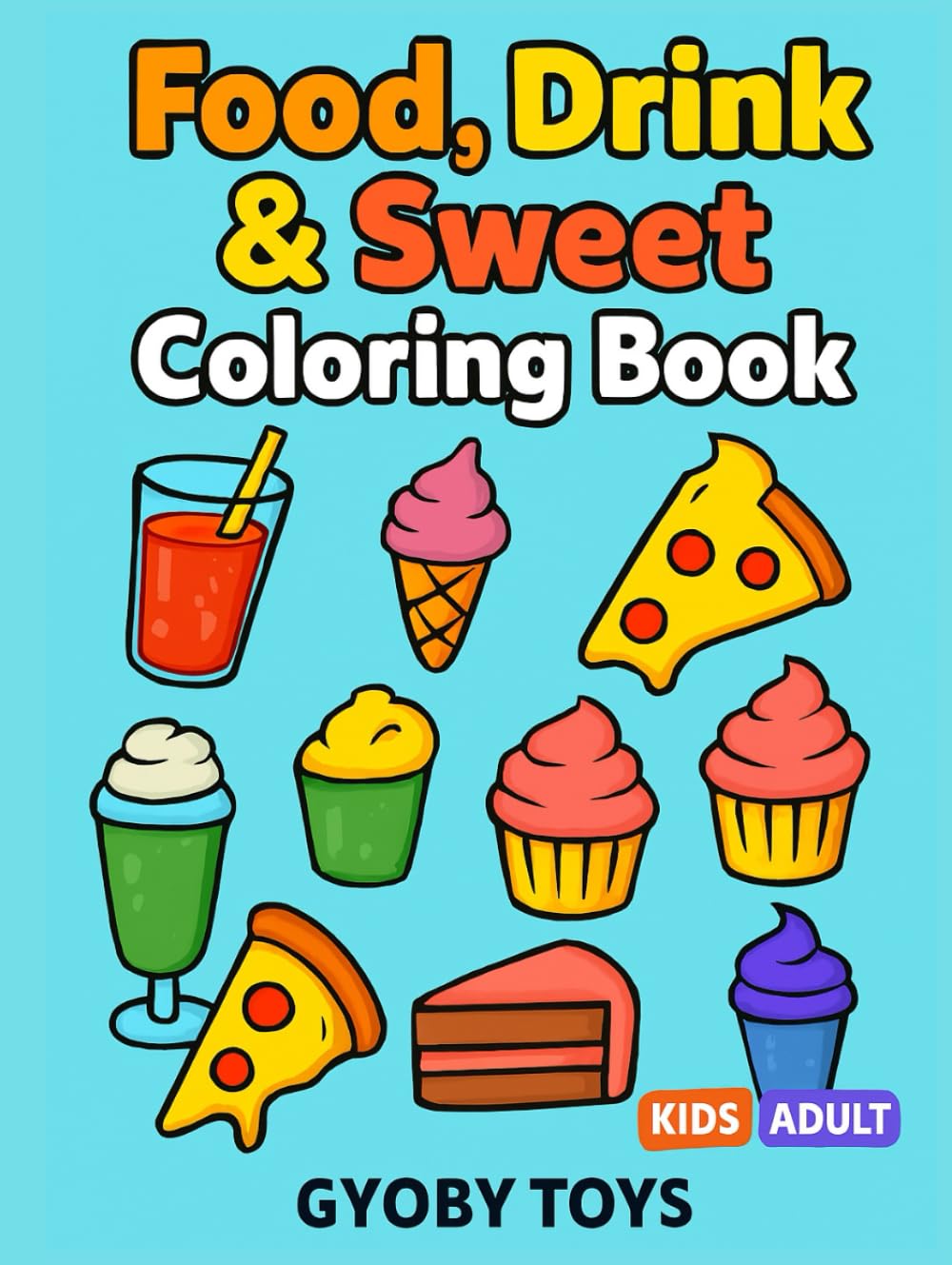 Food Drink & Sweets: Coloring Book for Adults and Kids, Big and Simple Designs for Relaxation Featuring a Variety of Foods, Drinks and Sweets: Bold and Easy Coloring Fun for All Ages