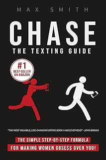 Chase: The Ten-Minute Texting Guide (The Ultimate Guide on How To Text Women Effortlessly, Men's Dating Advice)