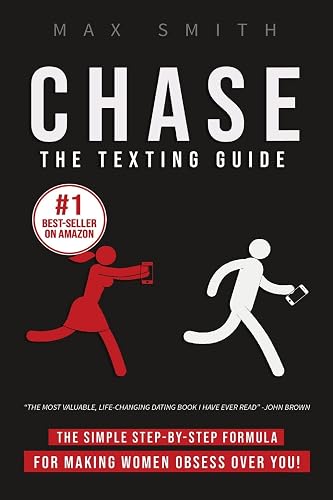 Chase: The Ten-Minute Texting Guide (The Ultimate Guide on How To Text Women Effortlessly, Men's Dating Advice)