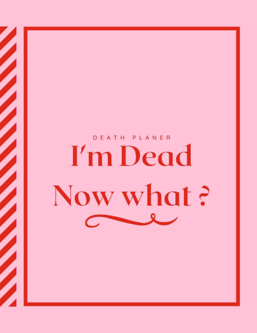 I'm dead now what ? - the perfect death notebook planner and information organizer before i die: the last gift for the one i truly care about, here all information you need after I'm gone in one place