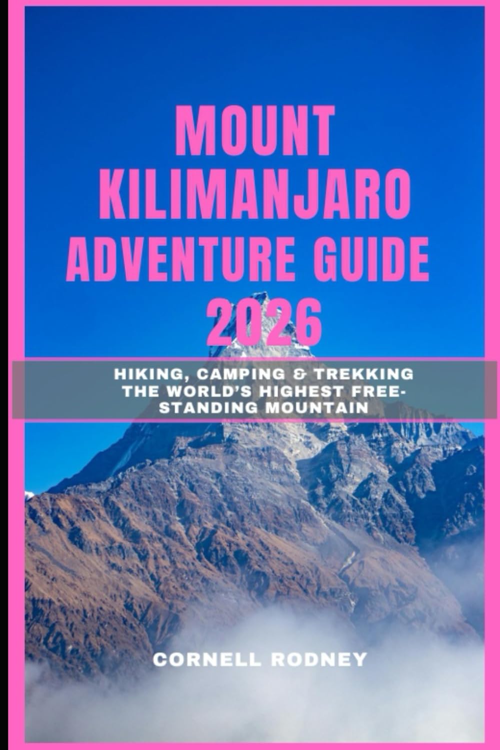 MOUNT KILIMANJARO ADVENTURE GUIDE 2026: Hiking, Camping & Trekking the World’s Highest Free-Standing Mountain: 47 (Pathfinder Travel And Adventure Guides)