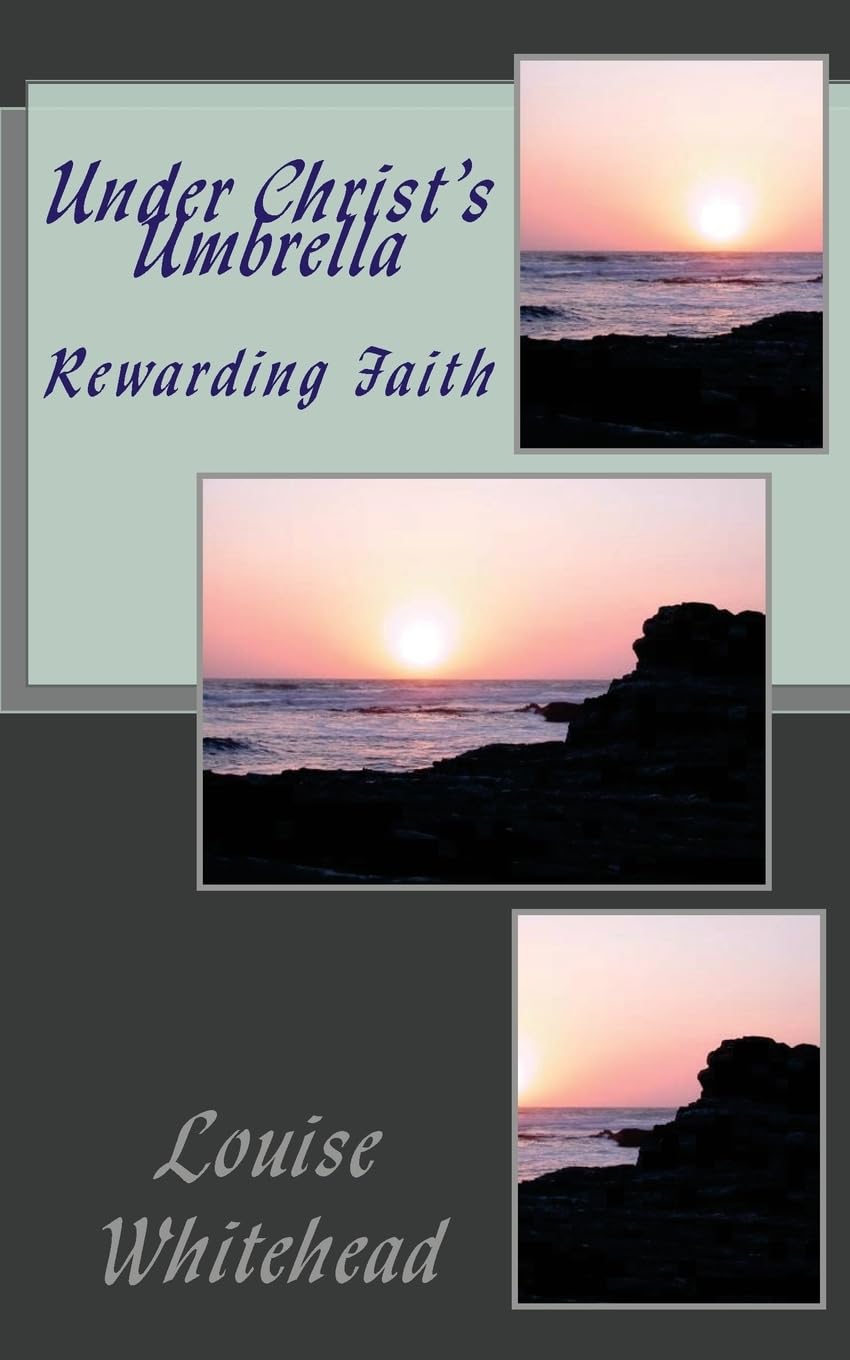 Under Christ's Umbrella: Rewarding Faith: Volume 3