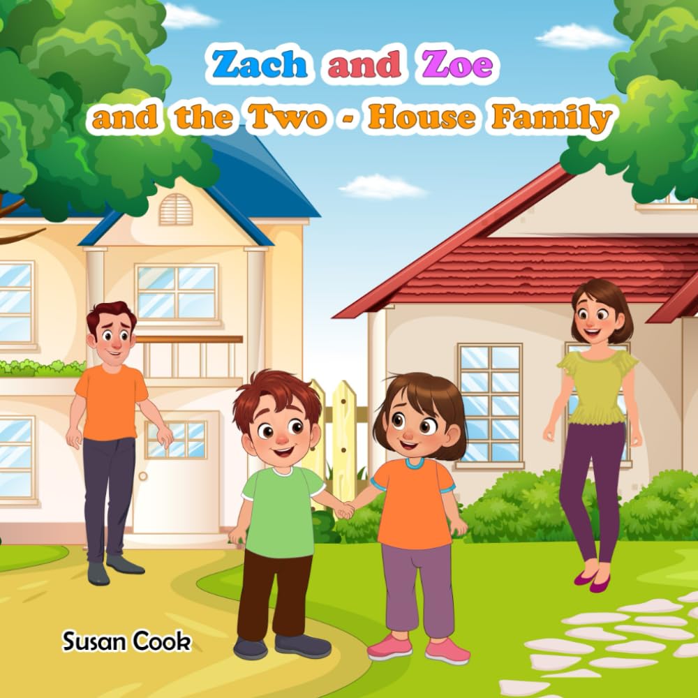 Zach and Zoe and the Two-House Family (Raising Peace Co Parenting Series)