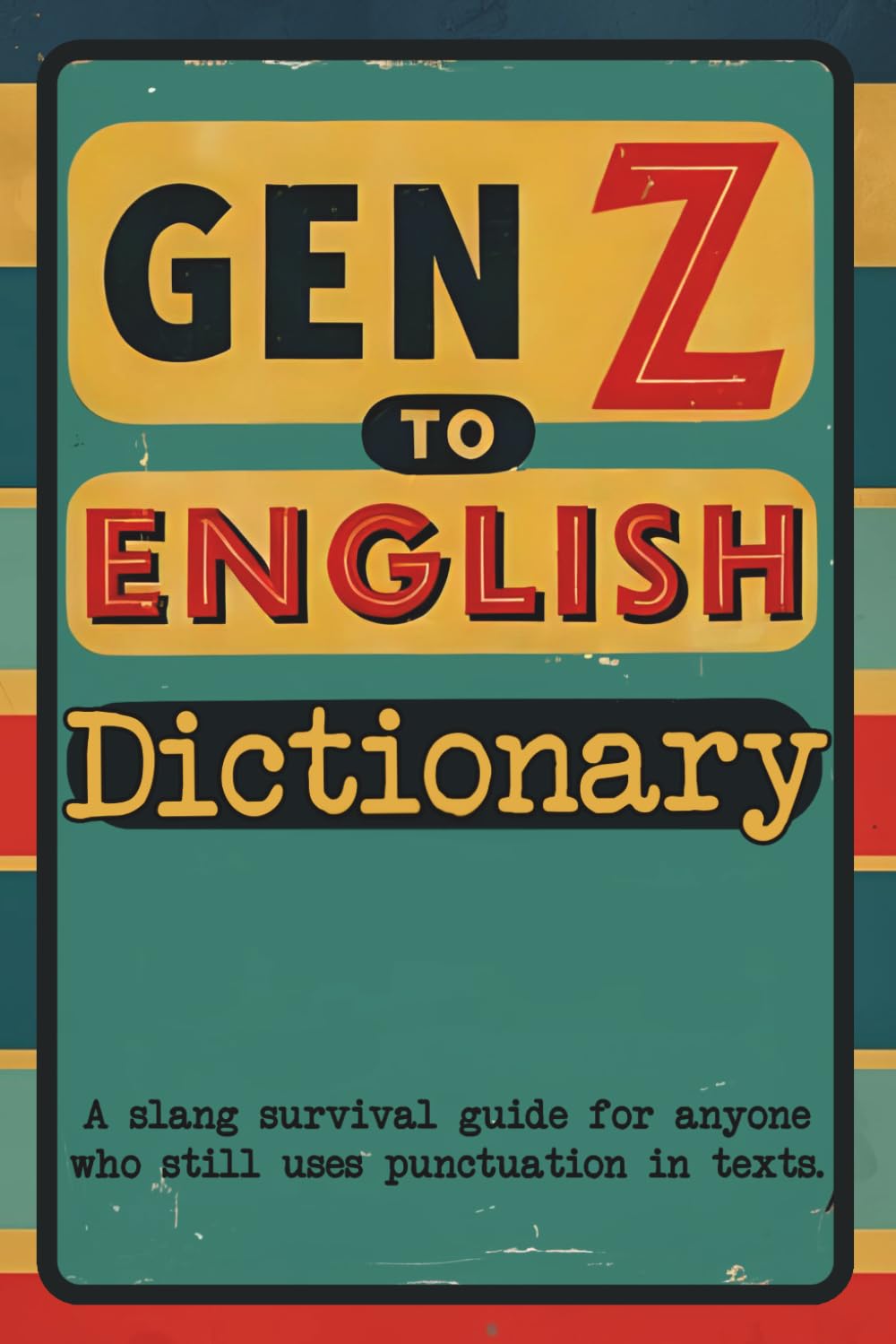 Gen Z to English Dictionary: The Ultimate Gen Z Slang Dictionary | Funny Gift Book for Adults & Parents | Modern Slang Words and Meanings Explained | ... Stocking Stuffer & Humorous Language Guide