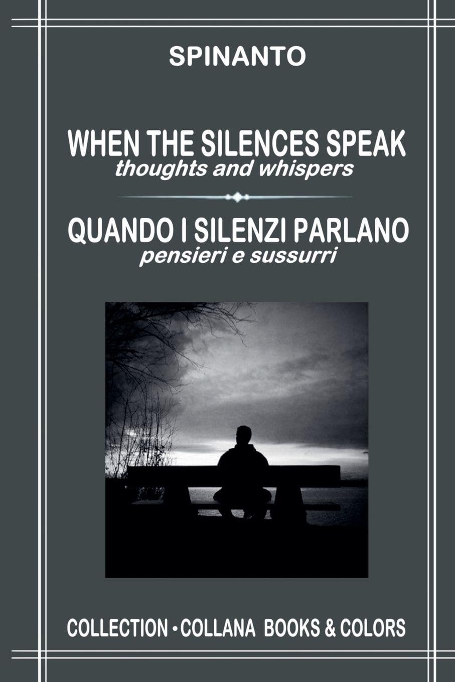 WHEN THE SILENCES SPEAK - QUANDO I SILENZI PARLANO thoughts and whispers - pensieri e sussurri (Books & Colors)