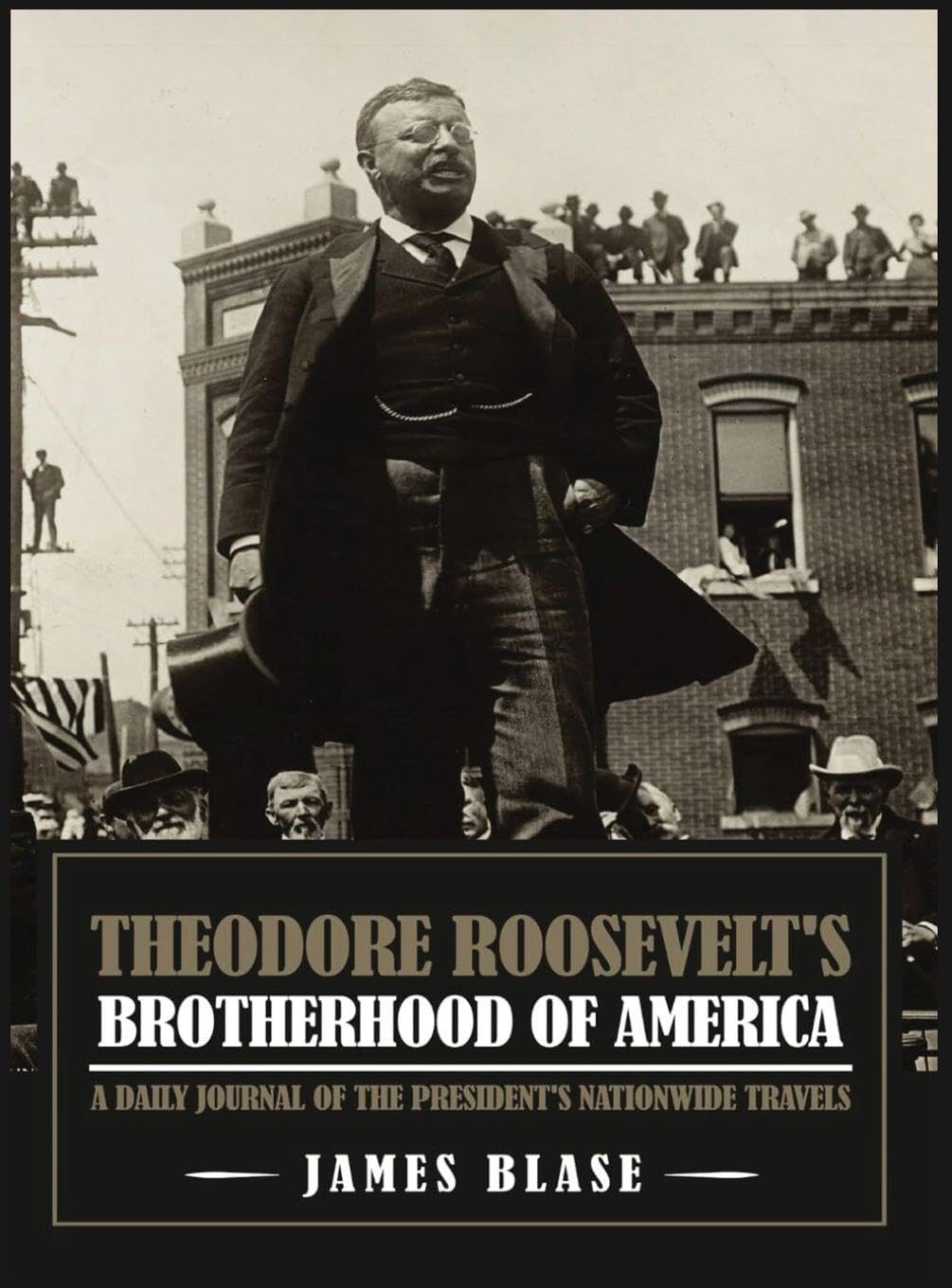 Theodore Roosevelt's Brotherhood of America: A Daily Journal of the President's Nationwide Travels