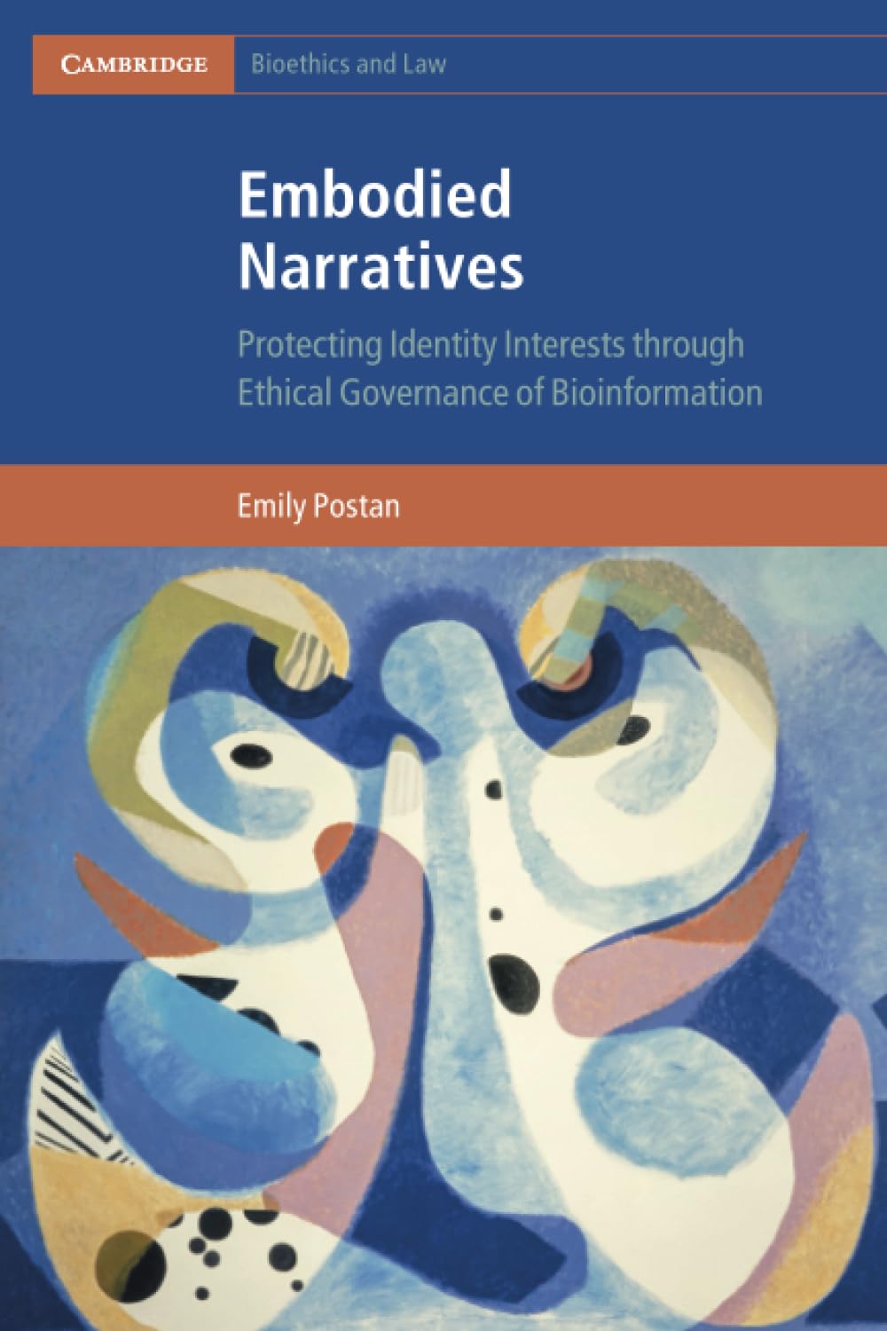 Embodied Narratives: Protecting Identity Interests through Ethical Governance of Bioinformation (Cambridge Bioethics and Law)