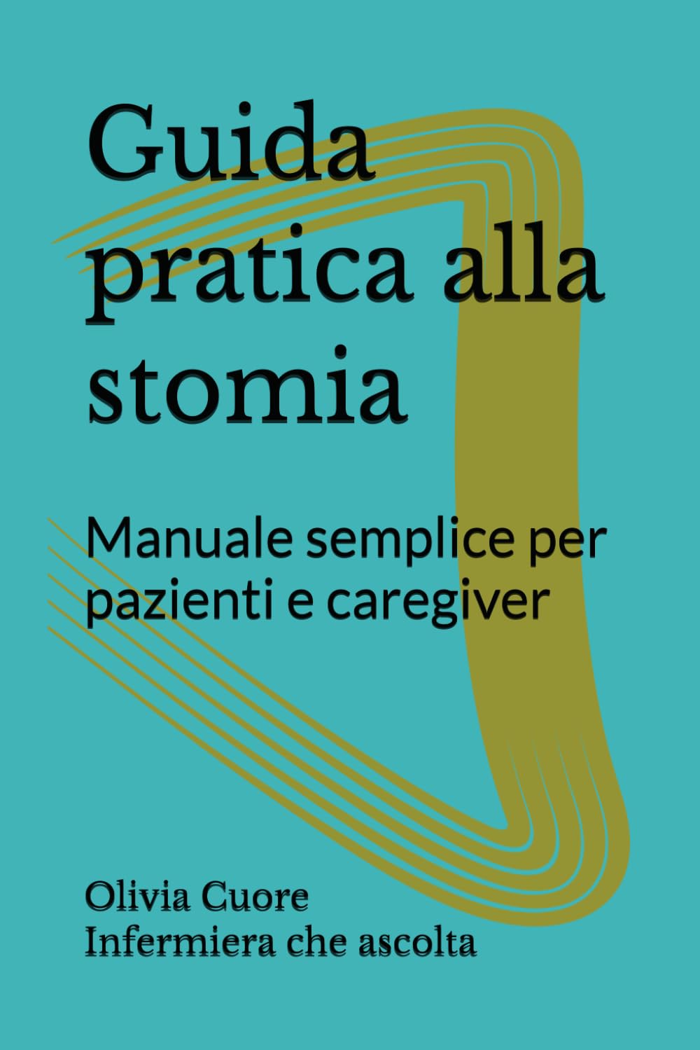 Guida pratica alla stomia: Manuale semplice per pazienti e caregiver