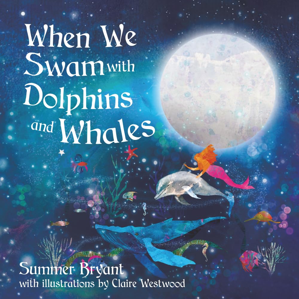 When We Swam with Dolphins and Whales: A Gentle Bedtime Story to Remember the Magic of the Ocean, the Heart, and Home