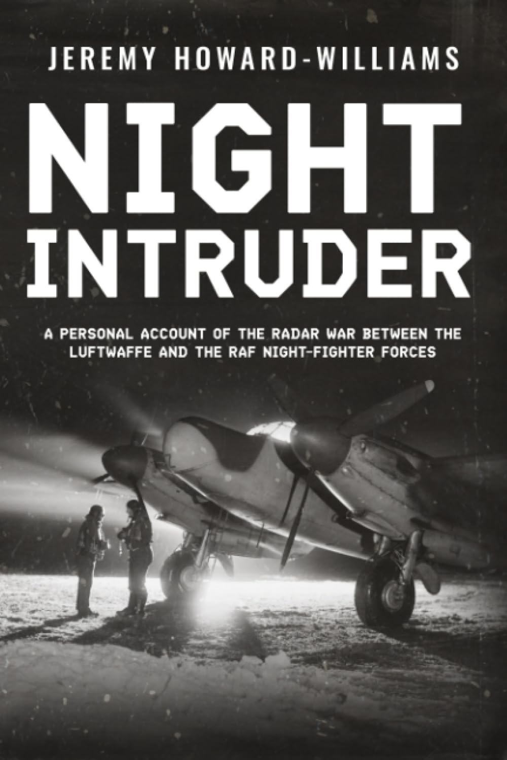Night Intruder: A Personal Account of the Radar War Between the RAF and Luftwaffe Night-Fighter Forces (Memoirs of World War Two in the Air)