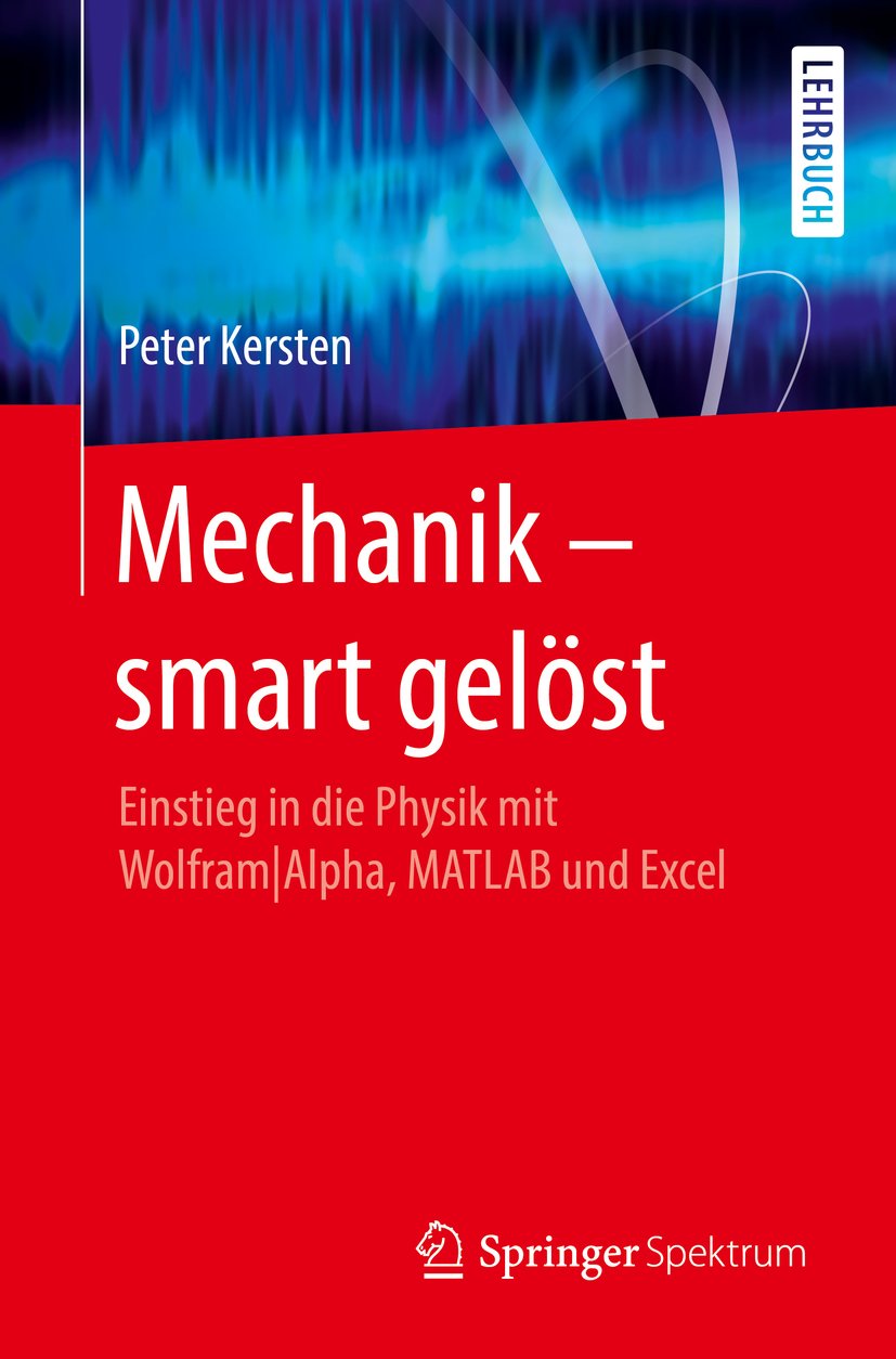 Mechanik - smart gelost: Einstieg in die Physik mit Wolfram|Alpha, MATLAB und Excel (German Edition)