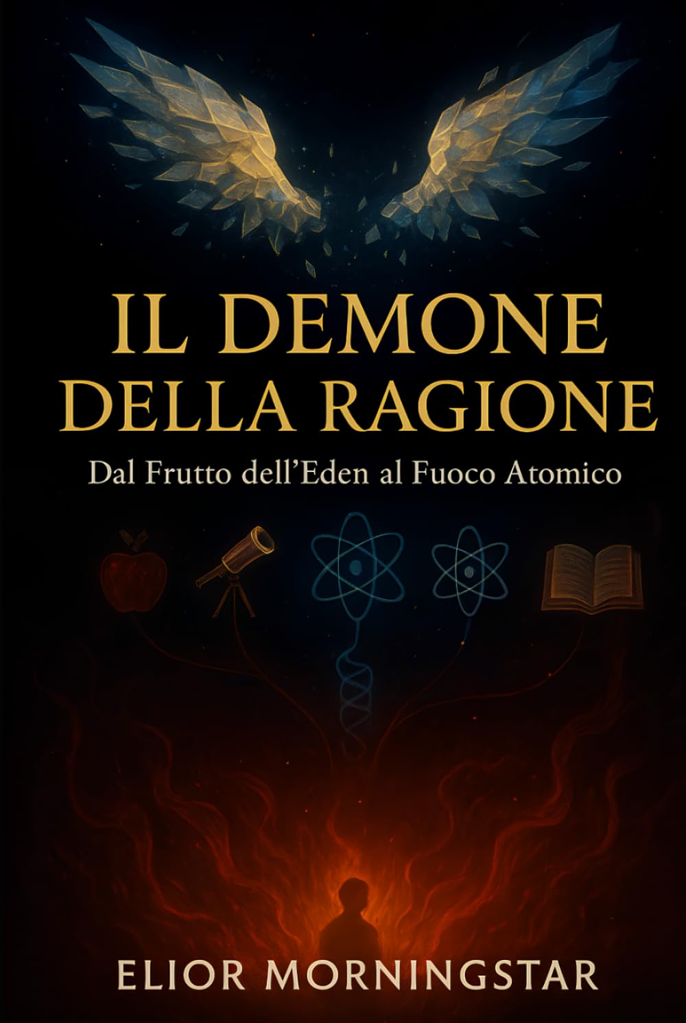 IL DEMONE DELLA RAGIONE: Dal Frutto dell'Eden al Fuoco Atomico